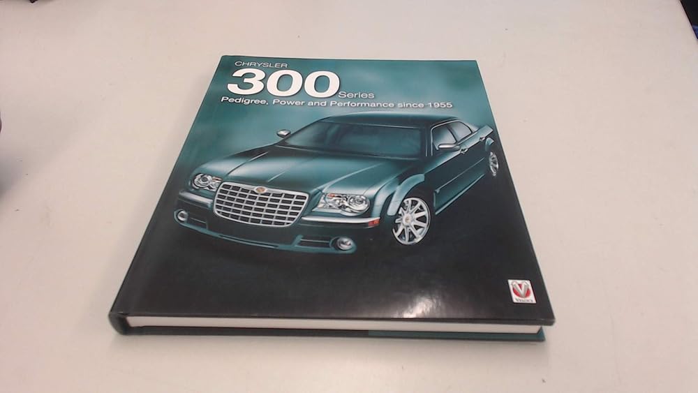 Chrysler 300 Series: Pedigree, Power and Performance Since 1955 cover image